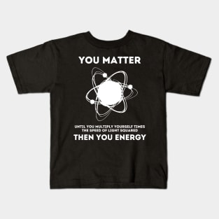 You Matter Energy Funny Science Kids T-Shirt